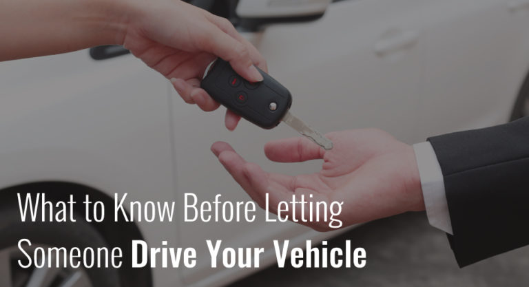 What to Know Before Letting Someone Drive Your Vehicle